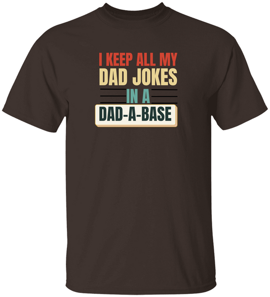 Keep All My Dad Jokes In A Dad-a-base T-Shirt,