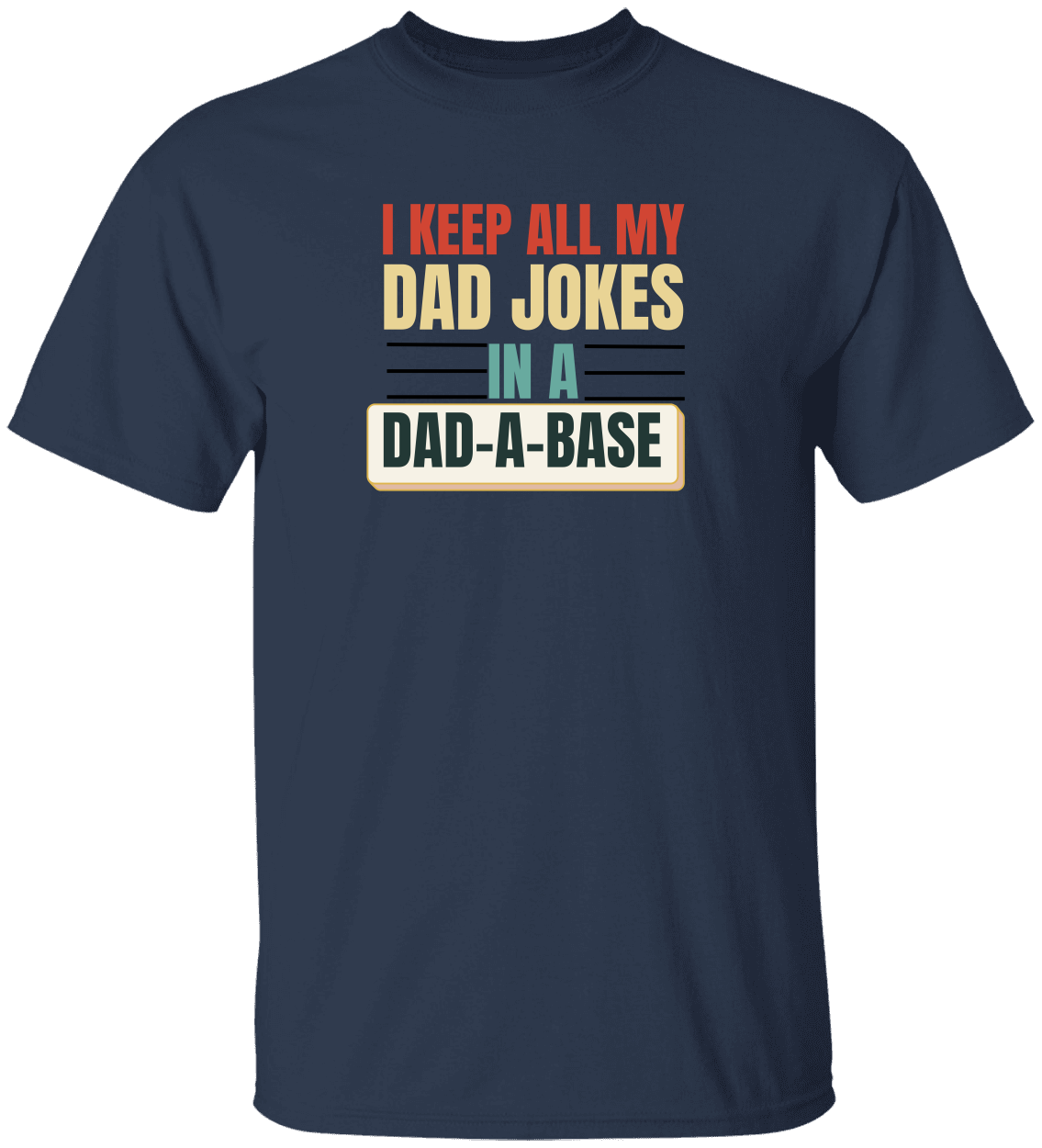 Keep All My Dad Jokes In A Dad-a-base T-Shirt,