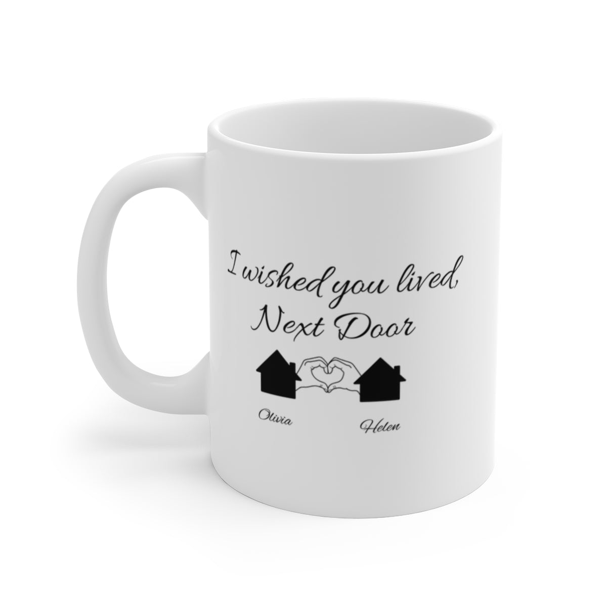 "I wished you lived Next Door" Ceramic Mugs (11oz\15oz\20oz)