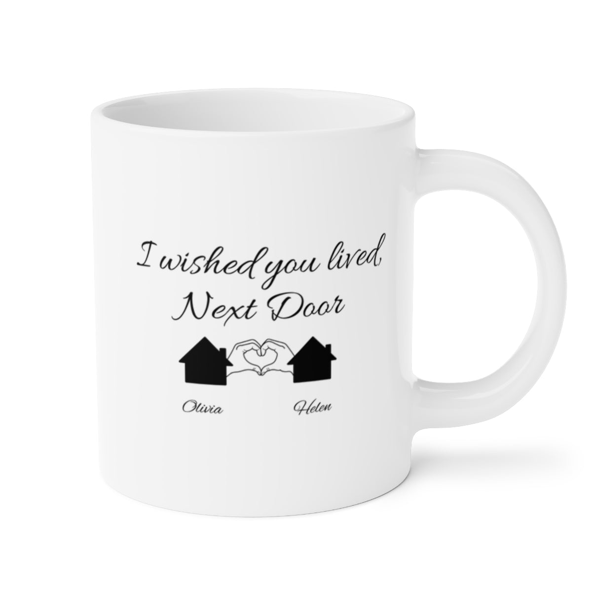 "I wished you lived Next Door" Ceramic Mugs (11oz\15oz\20oz)