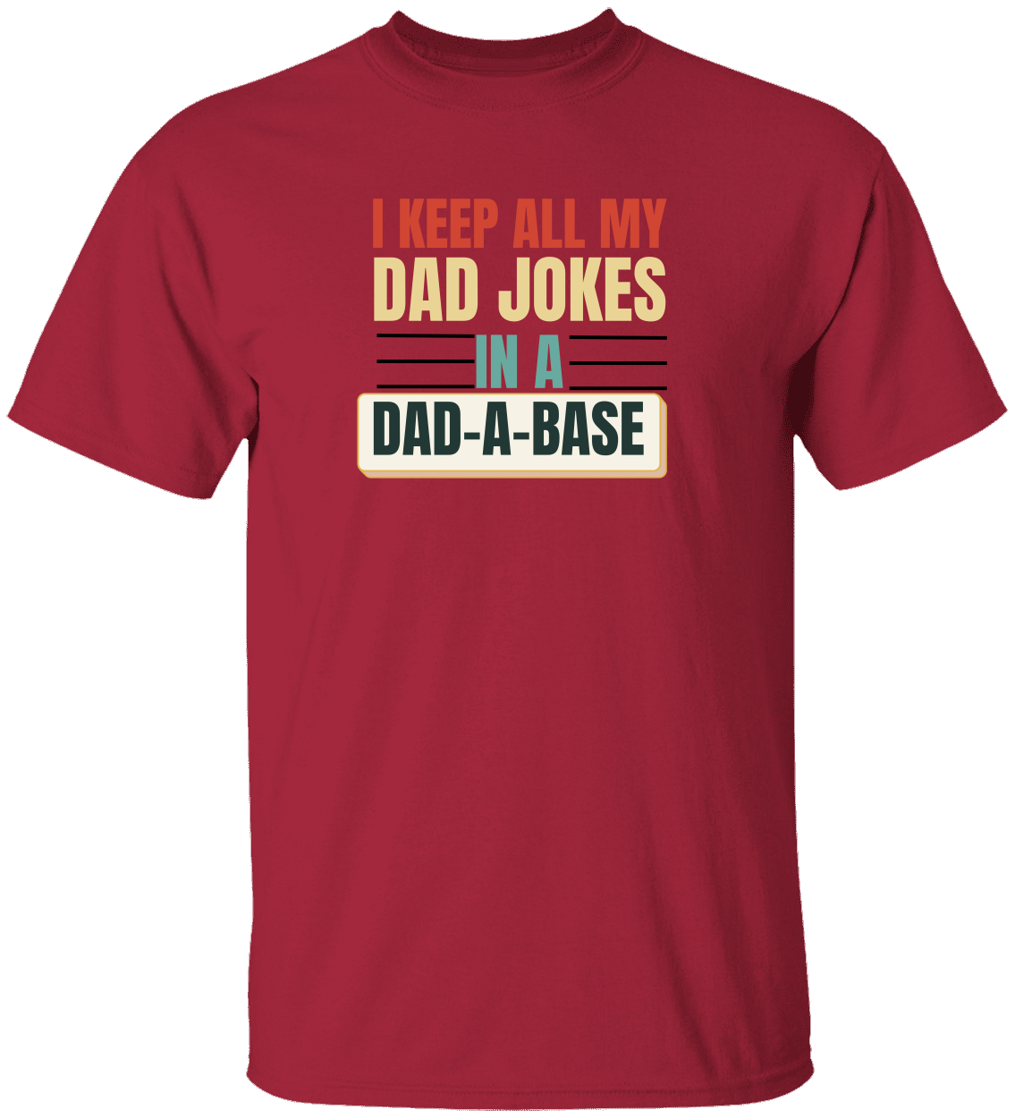 Keep All My Dad Jokes In A Dad-a-base T-Shirt,