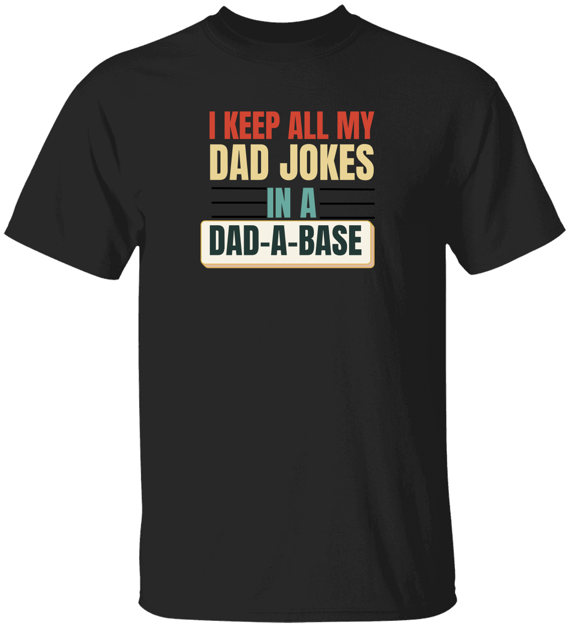 Keep All My Dad Jokes In A Dad-a-base T-Shirt,