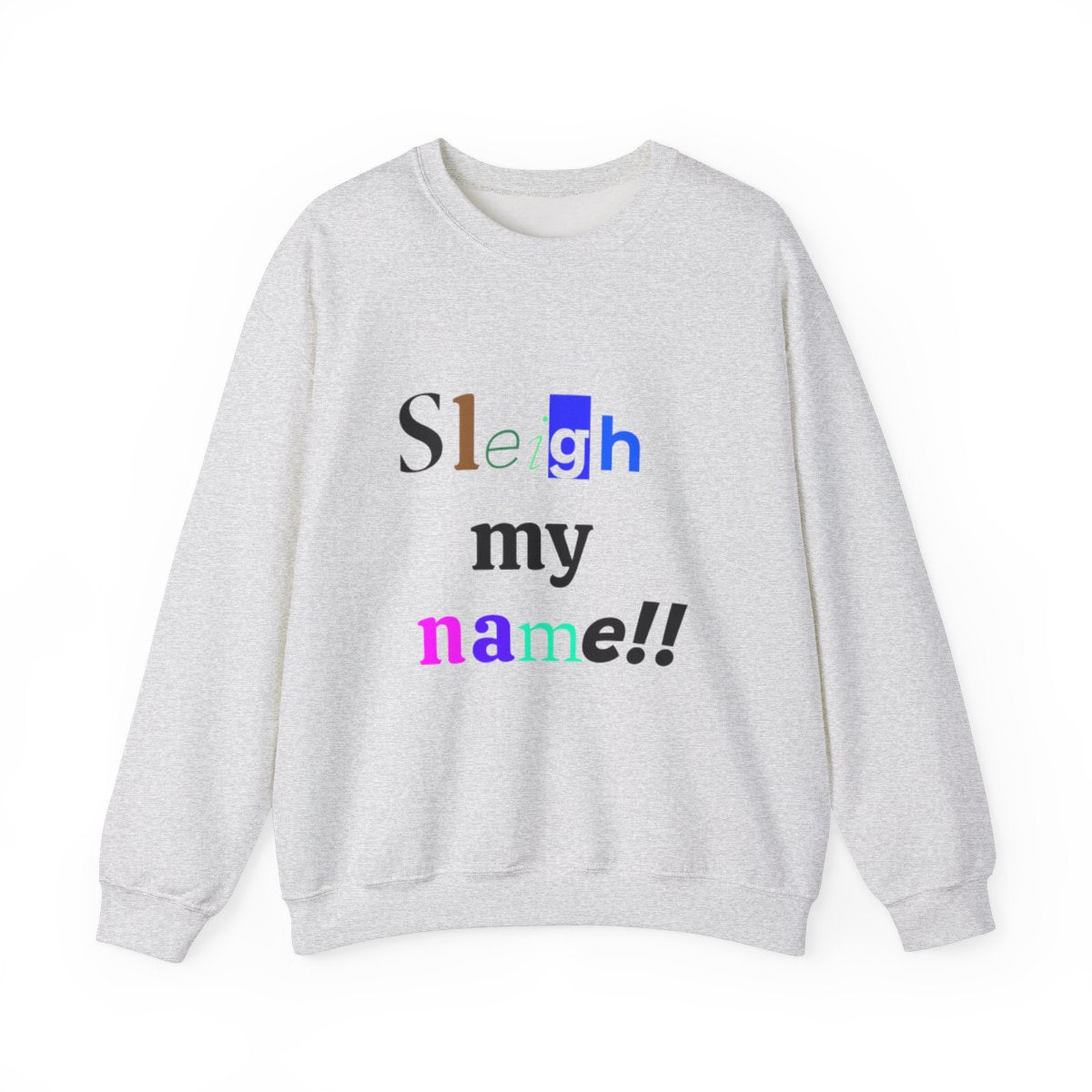 Sleigh my name ugly sweatshirt