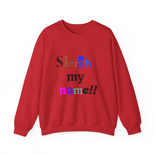 Sleigh my name ugly sweatshirt